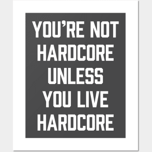 You're Not Hardcore Unless You Live Hardcore Posters and Art